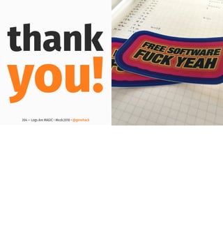 thank
you!
204 — Logs Are MAGIC • #kcdc2018 • @genehack
 