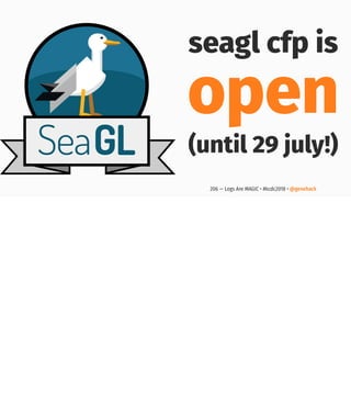 seagl cfp is
open
(until 29 july!)
206 — Logs Are MAGIC • #kcdc2018 • @genehack
 