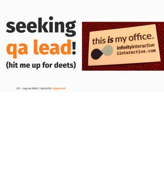 seeking
qa lead!
(hit me up for deets)
207 — Logs Are MAGIC • #kcdc2018 • @genehack
 