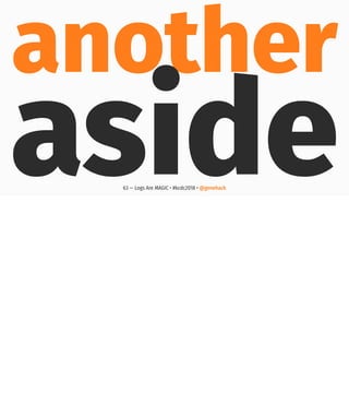 another
aside63 — Logs Are MAGIC • #kcdc2018 • @genehack
 