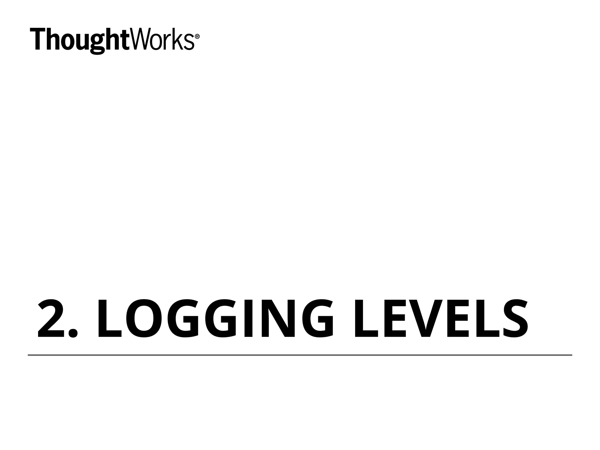 2. LOGGING LEVELS
 
