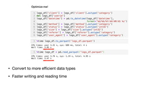 • Convert to more eﬃcient data types

• Faster writing and reading time
 