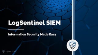 Information Security Made Easy
LogSentinel SIEM
 