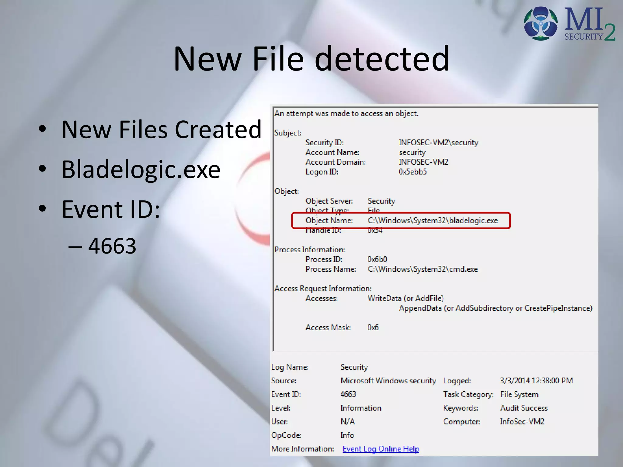 New File detected
• New Files Created
• Bladelogic.exe
• Event ID:
– 4663
 