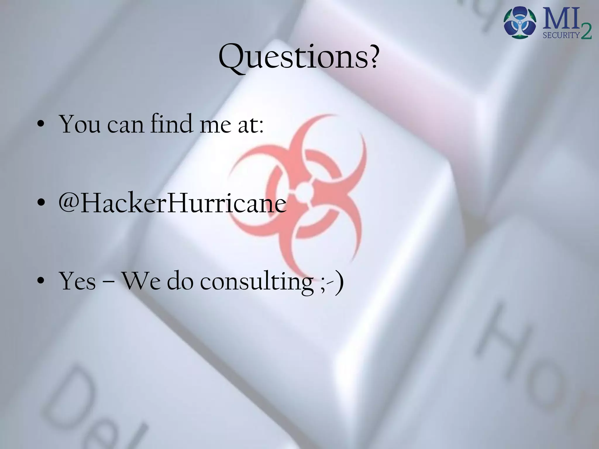 Questions?
• You can find me at:
• @HackerHurricane
• Yes – We do consulting ;-)
 