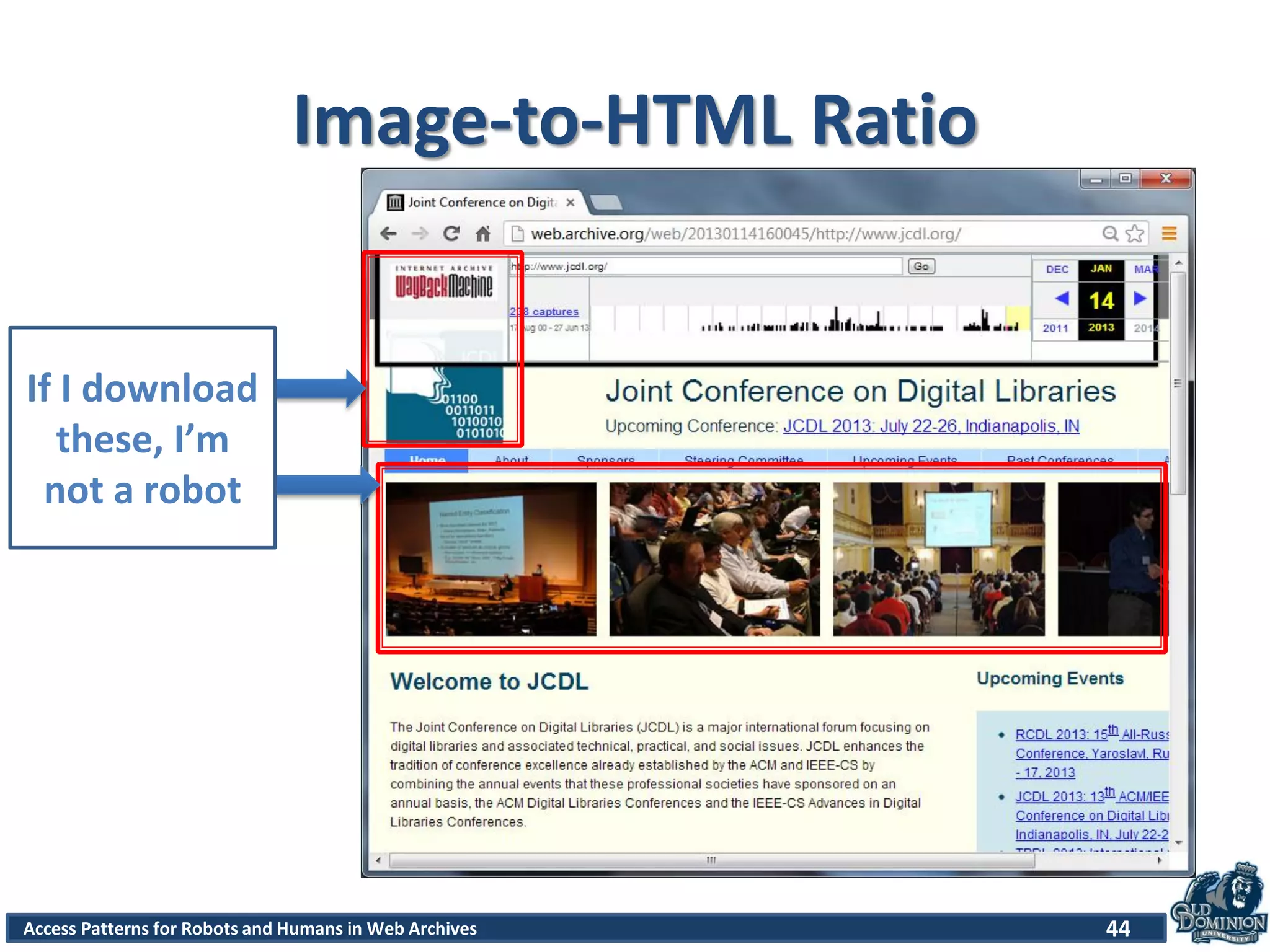 Access Patterns for Robots and Humans in Web Archives
Image-to-HTML Ratio
44
If I download
these, I’m
not a robot
 