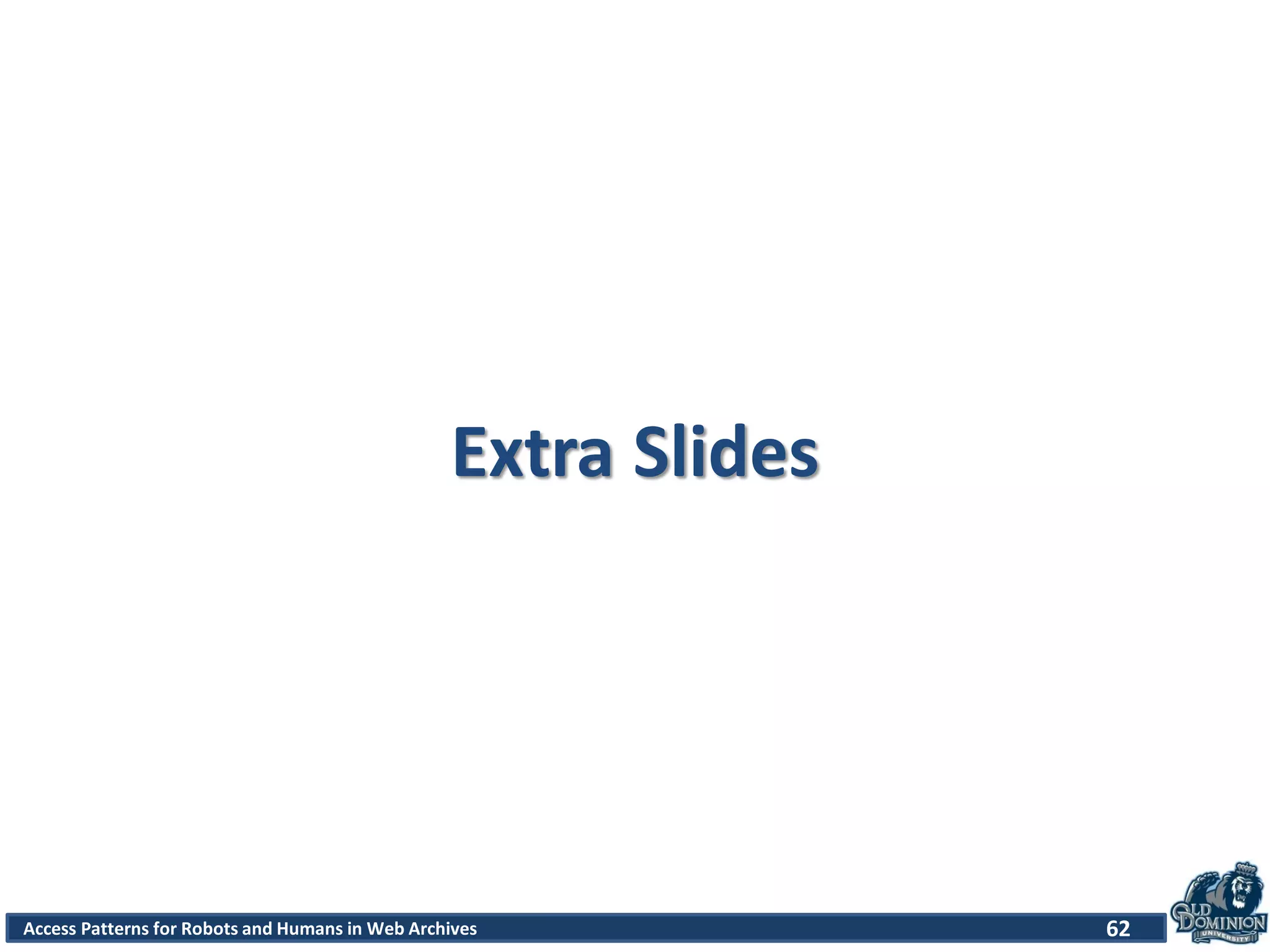 Access Patterns for Robots and Humans in Web Archives
Extra Slides
62
 