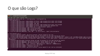 O que são Logs?
Meetup PHP Vale
 