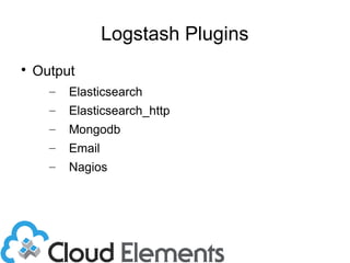 Logstash Plugins

Output
– Elasticsearch
– Elasticsearch_http
– Mongodb
– Email
– Nagios
 
