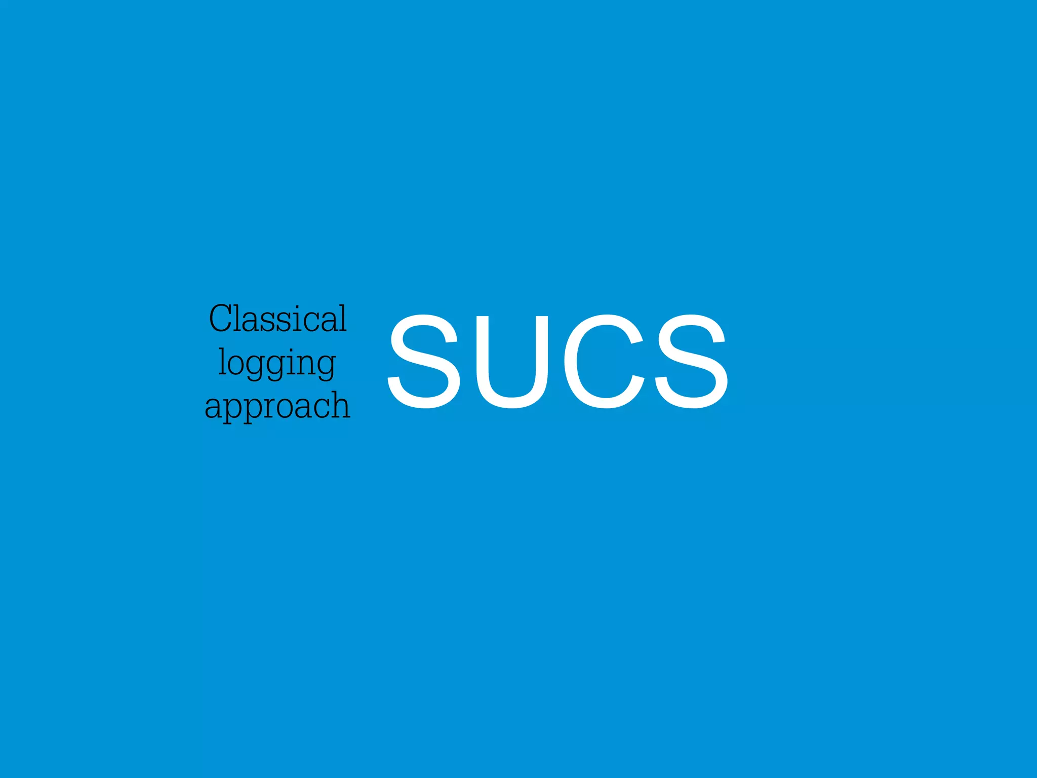 Classical 
logging 
approach SUCS 
 