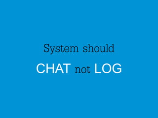 System should 
CHAT not LOG 
 