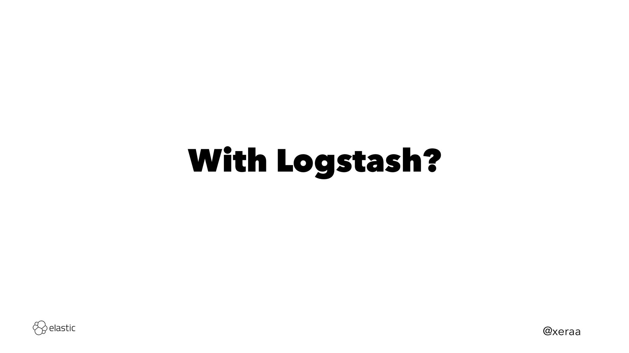 With Logstash?
@xeraa
 