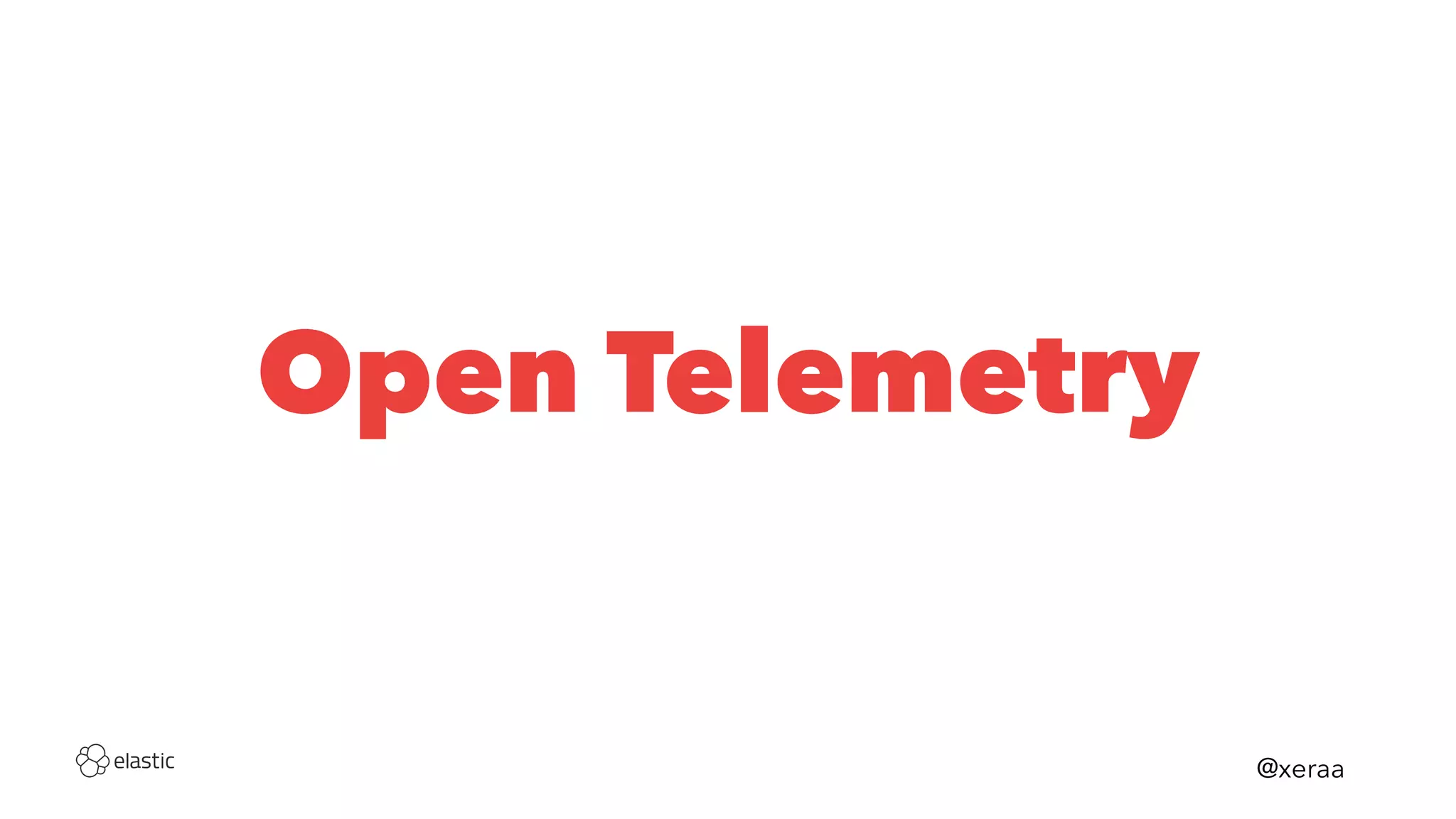 Open Telemetry
@xeraa
 