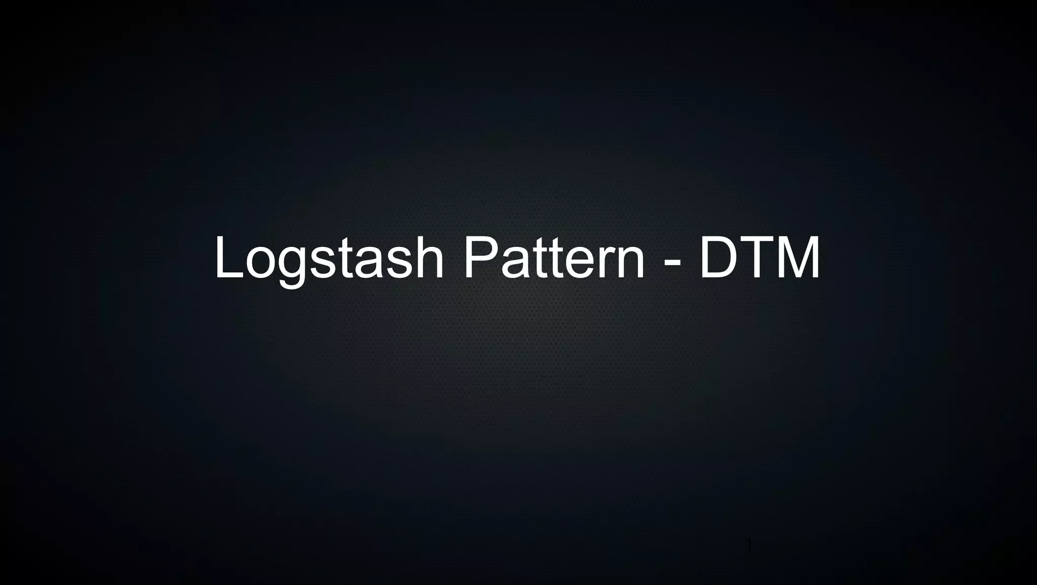 DTM a Logstash pattern PPT