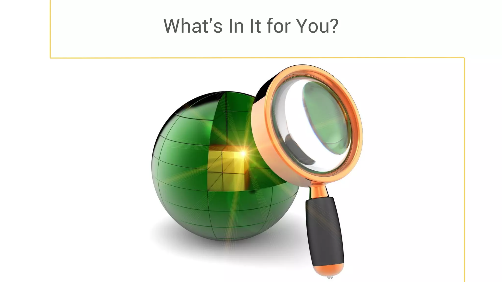 What’s In It for You?
 