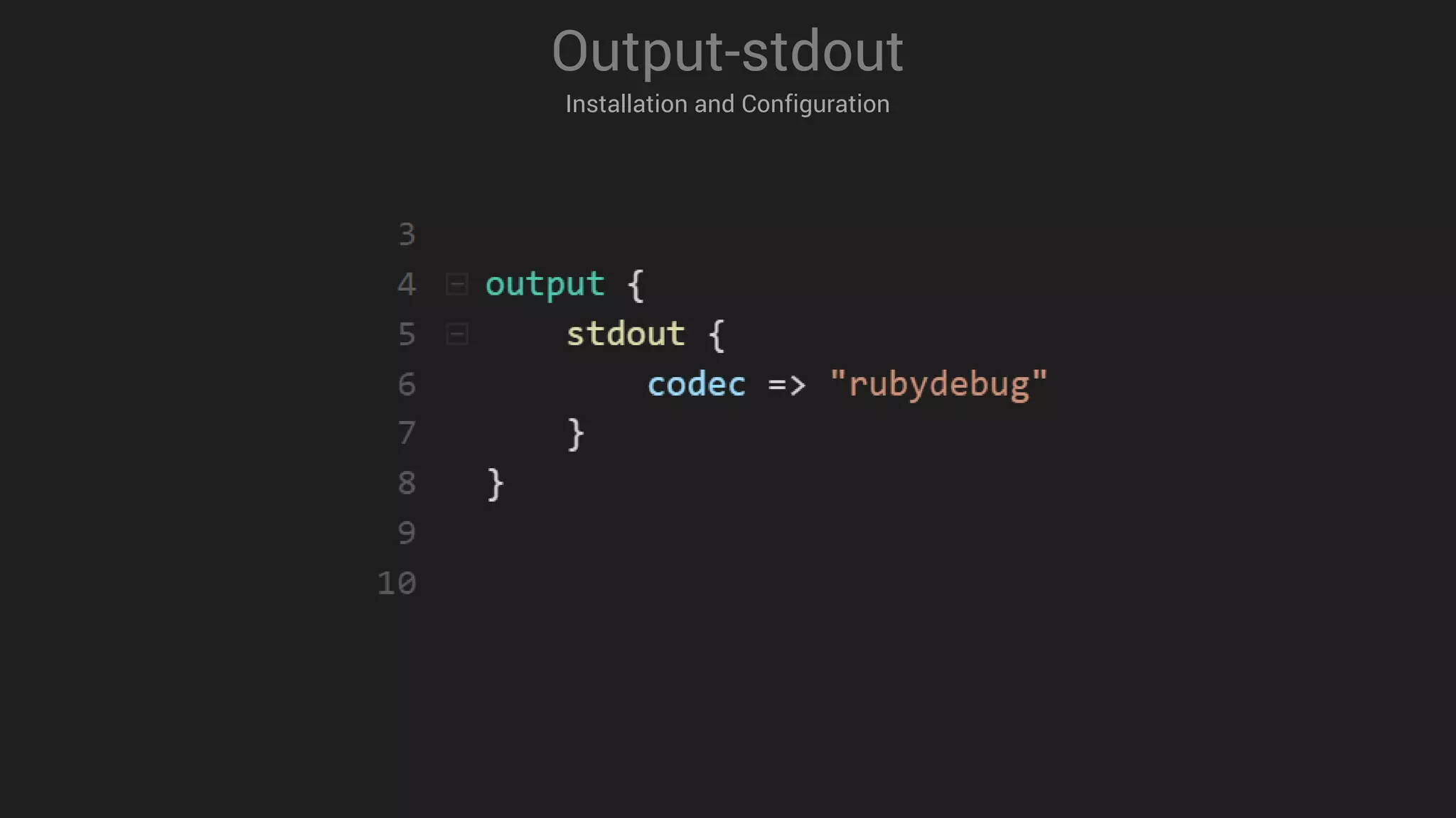 Output-stdout
Installation and Configuration
 