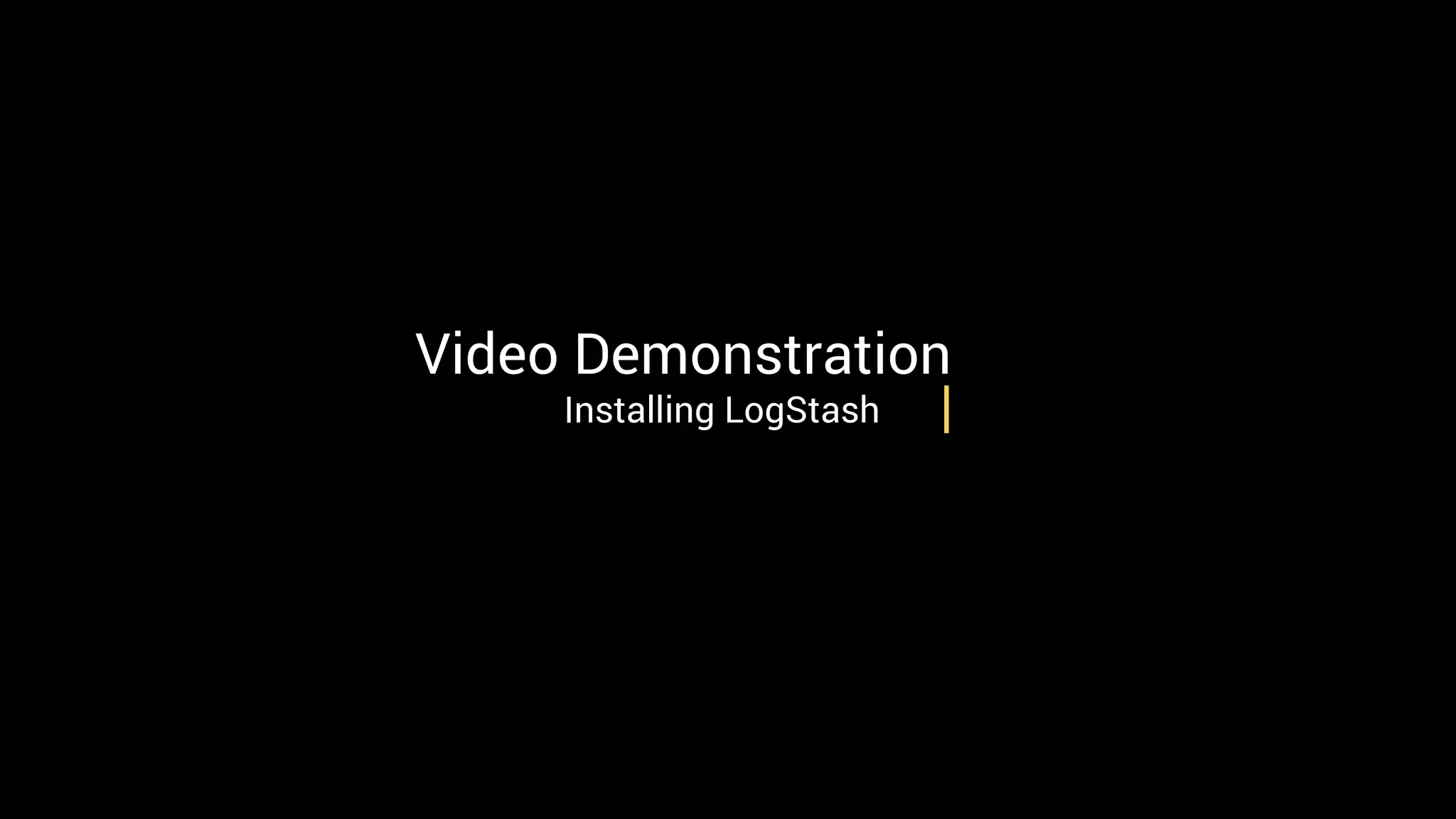 Video Demonstration
Installing LogStash
 