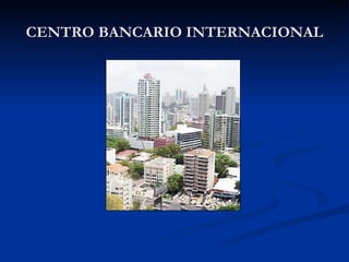 CENTRO BANCARIO INTERNACIONAL 