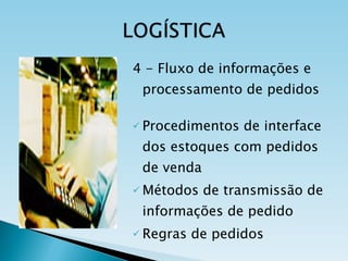 4 - Fluxo de informações e processamento de pedidos Procedimentos de interface dos estoques com pedidos de venda Métodos de transmissão de informações de pedido Regras de pedidos 