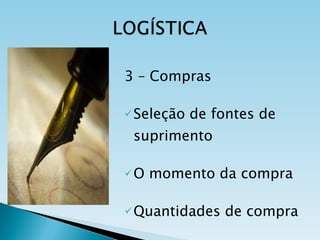 3 – Compras Seleção de fontes de suprimento O momento da compra Quantidades de compra 
