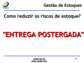 Como reduzir os riscos de estoque? "ENTREGA POSTERGADA" Gestão de Estoques 