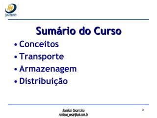 Sumário do Curso Conceitos Transporte Armazenagem Distribuição 