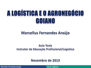 Marcellus Fernandes Araújo

Curso: Logística

 