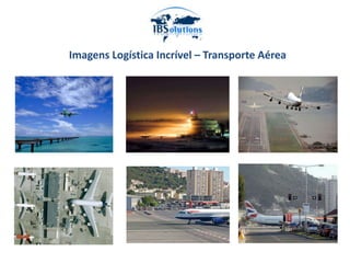 Imagens Logística Incrível – Transporte Aérea

 