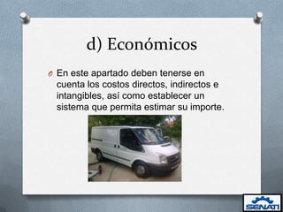 d) Económicos
O En este apartado deben tenerse en
 cuenta los costos directos, indirectos e
 intangibles, así como establecer un
 sistema que permita estimar su importe.
 
