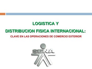 LOGISTICA Y
DISTRIBUCION FISICA INTERNACIONAL:
CLAVE EN LAS OPERACIONES DE COMERCIO EXTERIOR

Paola Montealegre R.

 