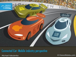 Connected Car: Mobile industry perspective
© VisionMobile.comMichael Vakulenko
 