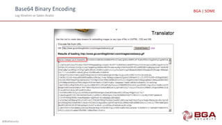 Base64 Binary Encoding
Log Yönetimi ve Saldırı Analizi
@BGASecurity
BGA | SOME
 