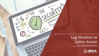 Log Yönetimi ve
Saldırı Analizi
Siber Olaylara Müdahale Ekibi
 