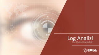 Log AnaliziSiber Olaylara Müdahale Ekibi
 