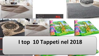I top 10 Tappeti nel 2018
 