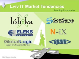 Lviv IT Market Tendencies
      Львів                    Leading Companies




©Lohika confidential
 