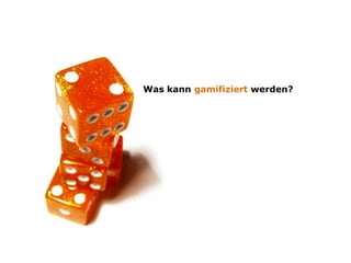 Was kann gamifiziert werden?
 