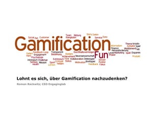 Lohnt es sich, über Gamification nachzudenken?
Roman Rackwitz; CEO Engaginglab
 