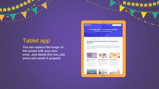 Tablet app
You can replace the image on
the screen with your own
work. Just delete this one, add
yours and center it properly
 