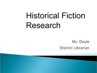 Ms. Doyle District Librarian Historical Fiction Research 