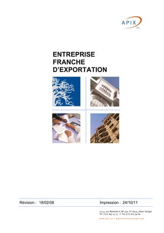 ENTREPRISE
                  FRANCHE
                  D’EXPORTATION




Révision : 18/02/08          Impression : 24/10/11
 