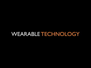 WEARABLE TECHNOLOGY

 