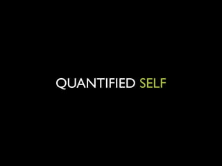 QUANTIFIED SELF

 
