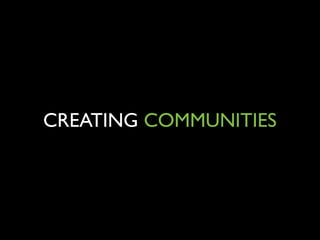CREATING COMMUNITIES

 