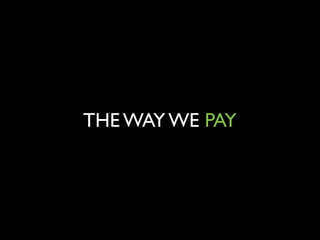 THE WAY WE PAY

 