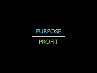 PURPOSE
PROFIT

 