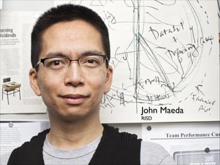 John Maeda	

RISD

 