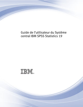 i
Guide de l’utilisateur du Système
central IBM SPSS Statistics 19
 