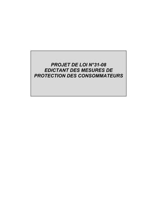 PROJET DE LOI N°31-08
   EDICTANT DES MESURES DE
PROTECTION DES CONSOMMATEURS
 