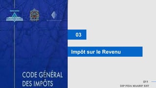 03
Impôt sur le Revenu
011
DIP FIDA MAARIF EST
 